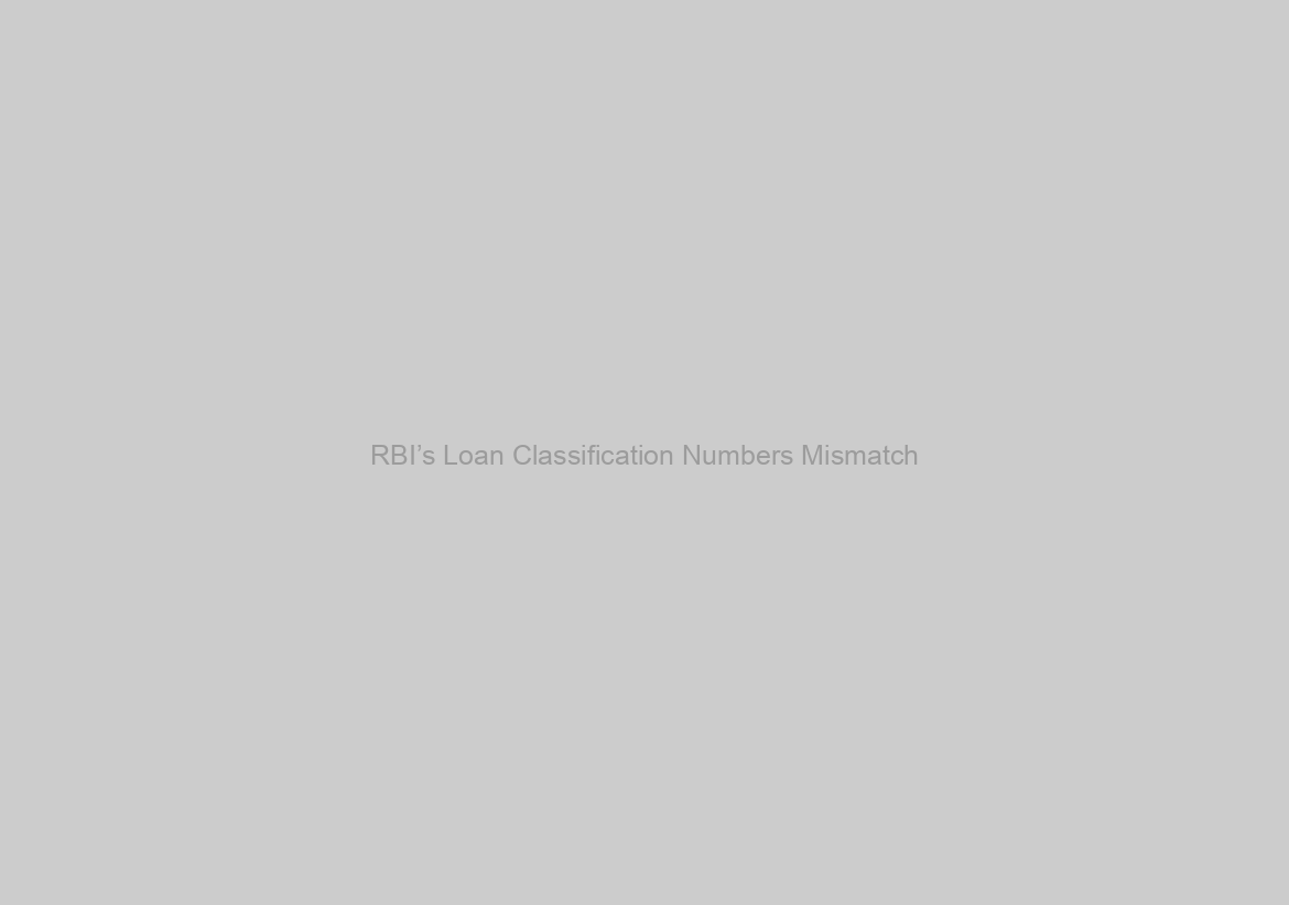 RBI’s Loan Classification Numbers Mismatch